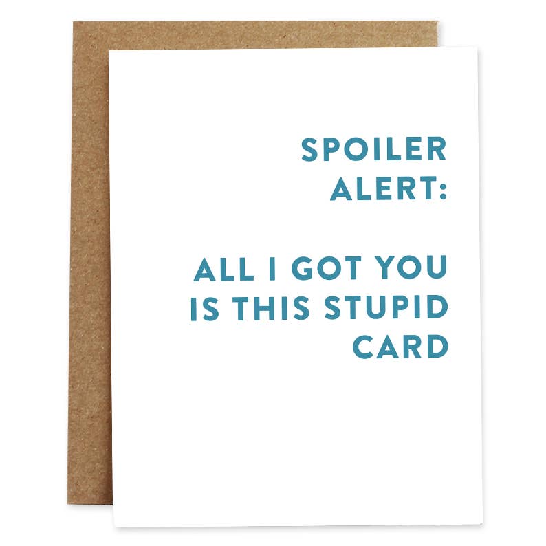 Spoiler Alert: All I Got You Is This Stupid Card