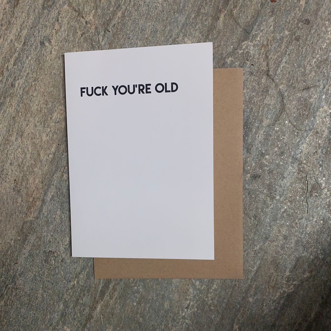 “Fuck you’re old”